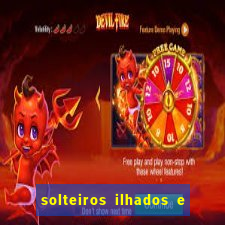 solteiros ilhados e desesperados 2 temporada